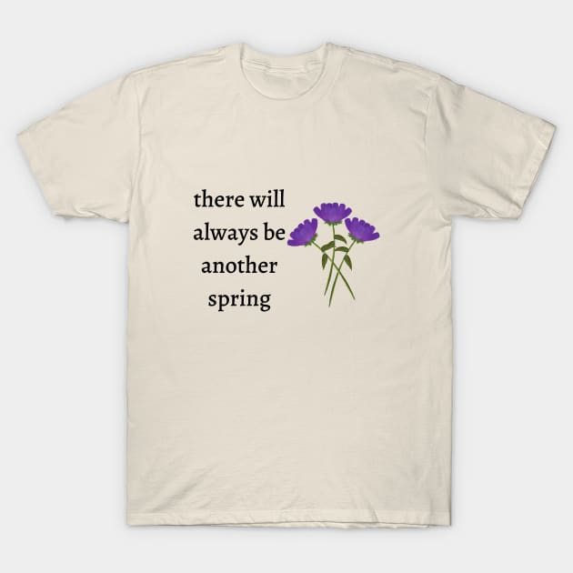 There will always be another spring T-Shirt by Said with wit